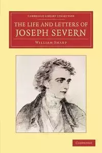 The Life and Letters of Joseph Severn - William Sharp