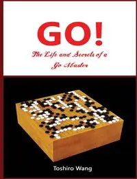 The Life and Secrets of a Go Master - Wang Toshiro