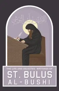 The Life and Selected Writings of St Bulus Al-Bushi - Al-Bushi St Bulus