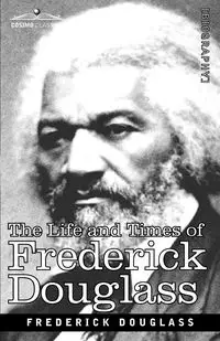 The Life and Times of Frederick Douglass - Douglass Frederick