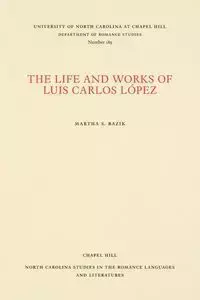 The Life and Works of Luis Carlos López - Martha S. Bazik