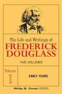 The Life and Wrightings of Frederick Douglass, Volume 1 - Douglass Frederick