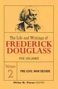 The Life and Writings of Frederick Douglass, Volume 2 - Douglass Frederick