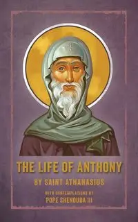 The Life of Anthony - Athanasius Saint