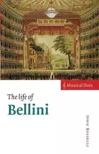 The Life of Bellini - John Rosselli