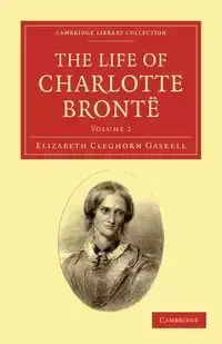 The Life of Charlotte Brontë - Volume 2 - Elizabeth Gaskell