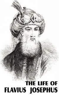 The Life of Flavius Josephus - Josephus Flavius