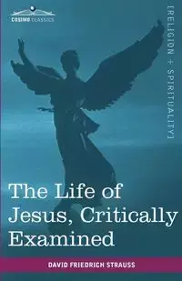 The Life of Jesus, Critically Examined - David Strauss