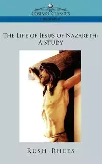 The Life of Jesus of Nazareth - Rhees Rush