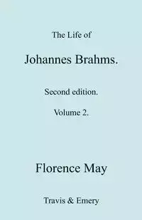 The Life of Johannes Brahms. Revised, Second edition. (Volume 2). - May Florence