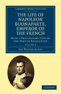 The Life of Napoleon Buonaparte, Emperor of the French - Scott Walter