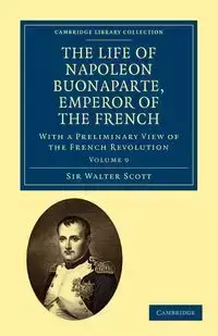 The Life of Napoleon Buonaparte, Emperor of the French - Volume 9 - Scott Walter