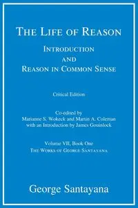 The Life of Reason, critical edition, Volume 7 - George Santayana