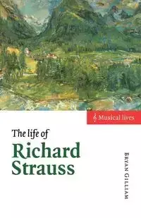 The Life of Richard Strauss - Bryan Gilliam