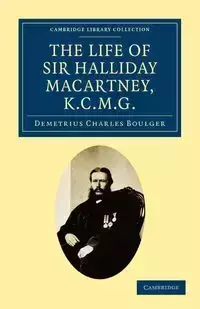 The Life of Sir Halliday Macartney, K.C.M.G. - Demetrius Charles Boulger