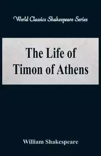 The Life of Timon of Athens (World Classics Shakespeare Series) - William Shakespeare