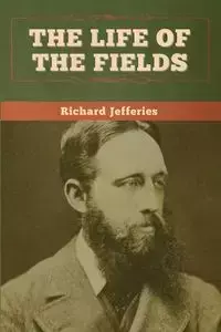 The Life of the Fields - Richard Jefferies