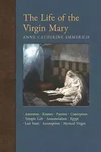 The Life of the Virgin Mary - Anne Catherine Emmerich