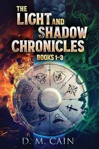 The Light And Shadow Chronicles - Books 1-3 - Cain D.M.