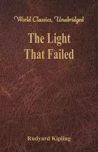 The Light That Failed (World Classics, Unabridged) - Kipling Rudyard