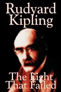 The Light That Failed by Rudyard Kipling, Fiction, Historical - Kipling Rudyard