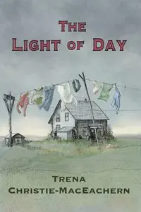 The Light of Day - Trena Christie-MacEachern