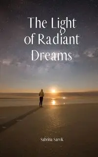 The Light of Radiant Dreams - Sabrina Sarvik