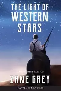 The Light of Western Stars (ANNOTATED, LARGE PRINT) - Zane Grey