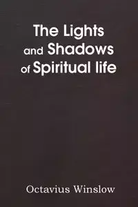 The Lights and Shadows of Spiritual Life - Winslow Octavius