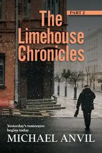 The Limehouse Chronicles - Part 2 - Michael Anvil