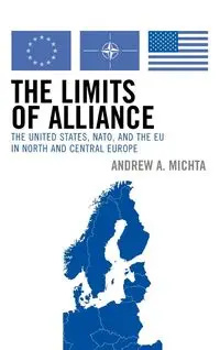 The Limits of Alliance - Andrew A. Michta