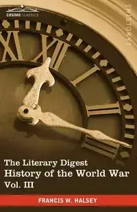 The Literary Digest History of the World War, Vol. III (in Ten Volumes, Illustrated) - Francis W. Halsey