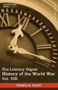 The Literary Digest History of the World War, Vol. VIII (in Ten Volumes, Illustrated) - Francis W. Halsey