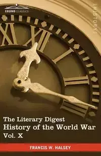 The Literary Digest History of the World War, Vol. X (in Ten Volumes, Illustrated) - Francis W. Halsey