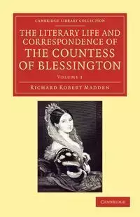 The Literary Life and Correspondence of the Countess of Blessington - Volume 1 - Richard Robert Madden