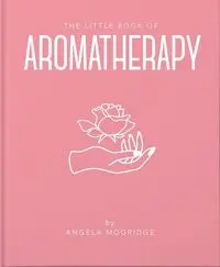 The Little Book of Aromatherapy - Angela Mogridge