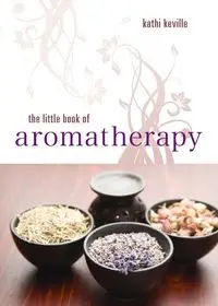 The Little Book of Aromatherapy - Kathi Keville