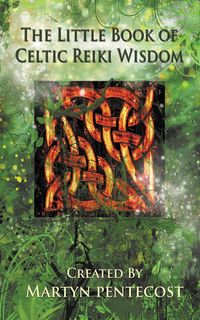 The Little Book of Celtic Reiki Wisdom - Pentecost Martyn