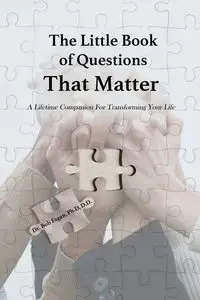 The Little Book of Questions That Matter - A Lifetime Companion For Transforming Your Life - Bob Fagan  Dr.