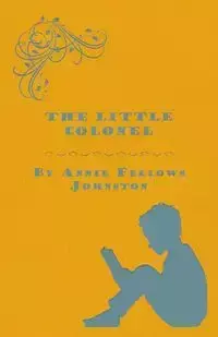 The Little Colonel - Annie Johnston Fellows