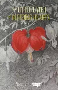 The Little Eater of Bleeding Hearts - Norman Beaupré