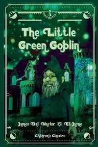 The Little Green Goblin - James Bell Naylor