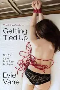 The Little Guide to Getting Tied Up - Evie Vane