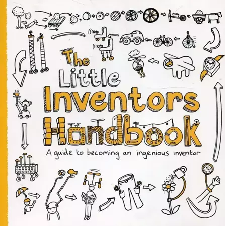 The Little Inventors Handbook: A Guide to Becoming an Ingenious Inventor - Dominic Wilcox