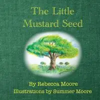 The Little Mustard Seed - Rebecca Moore