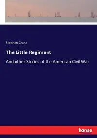 The Little Regiment - Stephen Crane