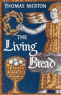 The Living Bread - Thomas Merton