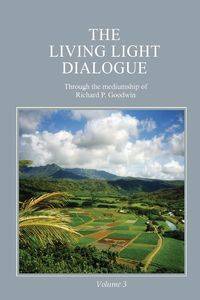 The Living Light Dialogue Volume 3 - Goodwin Richard P.