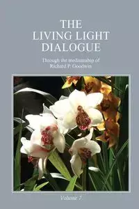 The Living Light Dialogue Volume 7 - Goodwin Richard P.