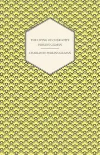 The Living of Charlotte Perkins Gilman - Charlotte Gilman Perkins